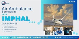 Emergency Air Ambulance Services in Imphal for Quick Medical Transfers