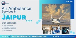 Air Ambulance Services in Jaipur: Emergency Medical Evacuation