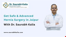 Get Safe & Advanced Hernia Surgery in Jaipur With Dr. Saurabh Kalia