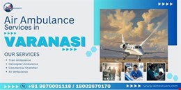 Air Ambulance Services in Varanasi: Fast and Reliable Medical Transport